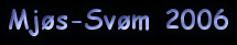 Mj&oslash;s-Sv&oslash;m 2006
