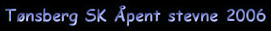 T&oslash;nsberg SK &Aring;pent stevne 2006